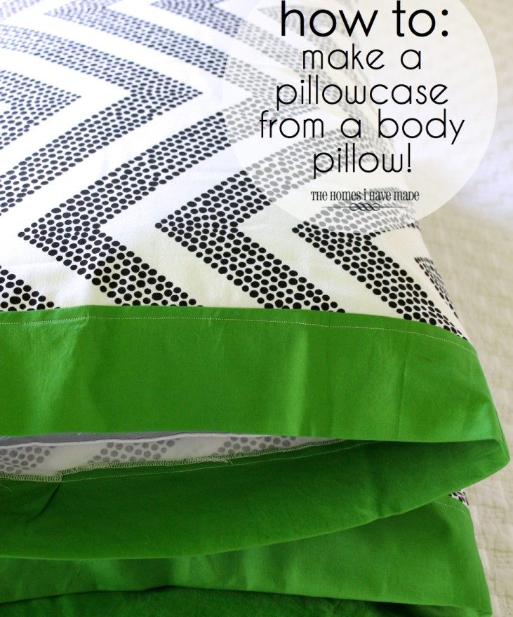 How To Make a Pillowcase from a Body Pillow The Homes I Have Made