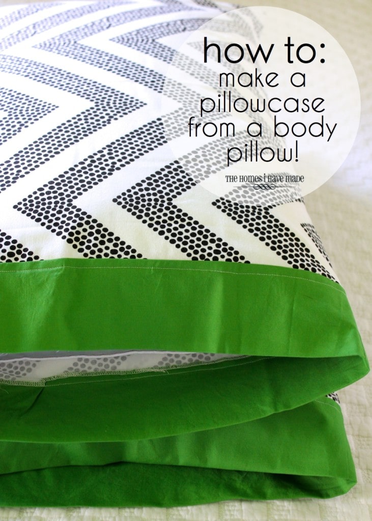 How To: Make a Pillowcase from a Body Pillow | The Homes I Have Made
