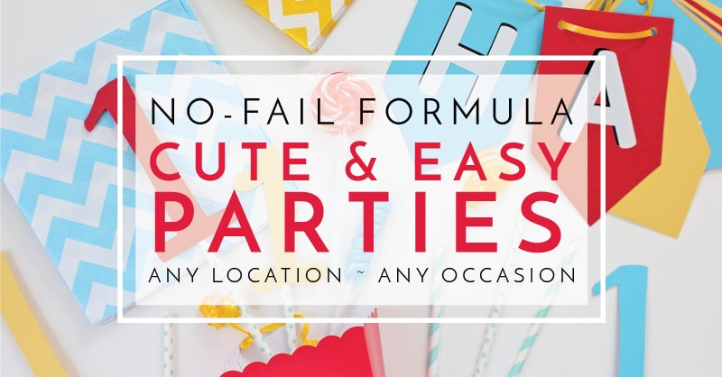 Try this no-fail formula to pull of Cute and Easy Parties for any occasion in any location!