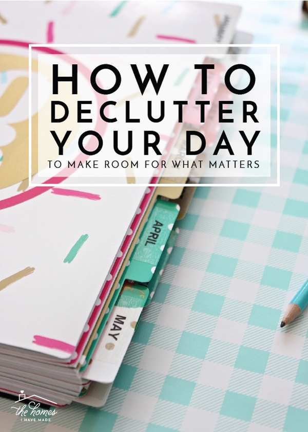 Tired of feeling frenzied, stressed and too busy for your own good. Take these steps to declutter your day and make room for what matters most!