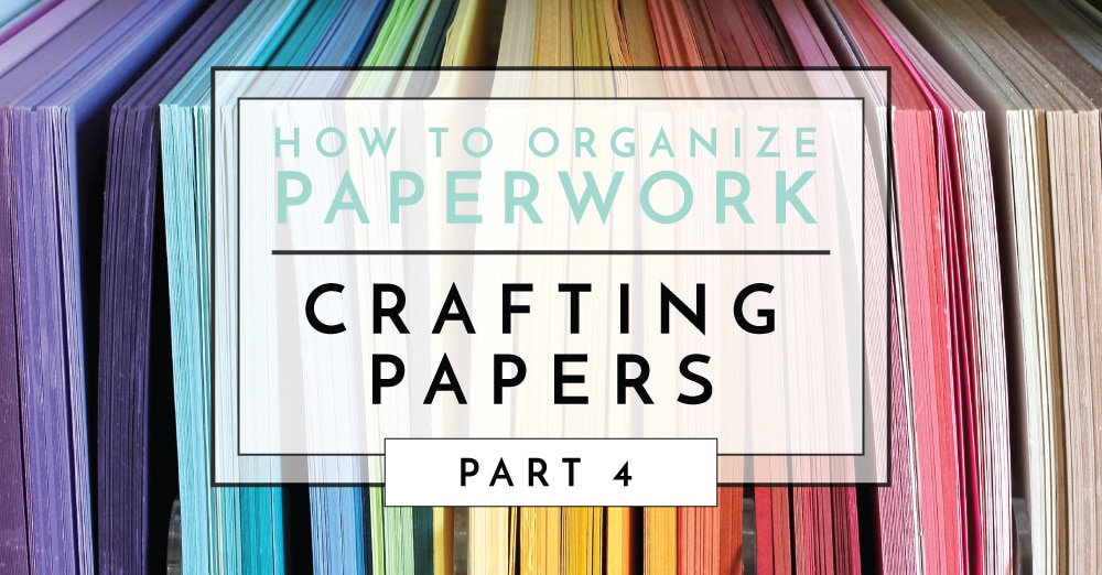 How to Organize Paperwork  Part 4: Crafting Papers - The Homes I Have Made