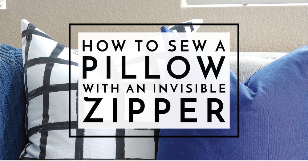 How to Sew a Pillow with an Invisible Zipper - The Homes I Have Made