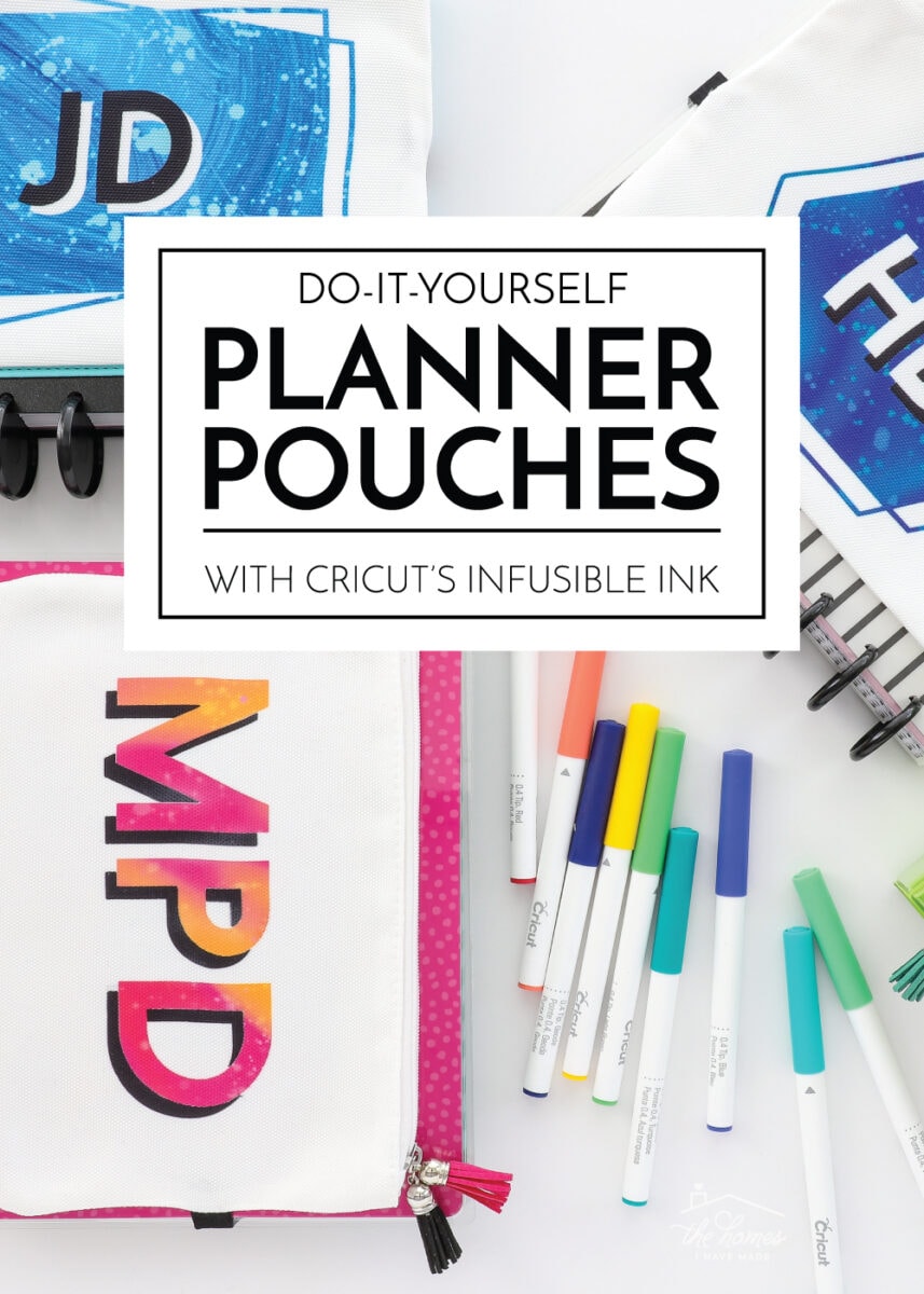 DIY Planner Pouches With Cricut's Infusible Ink The Homes I Have Made