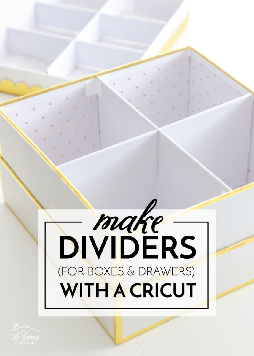 How to Make Box or Drawer Dividers with a Cricut Maker The Homes I