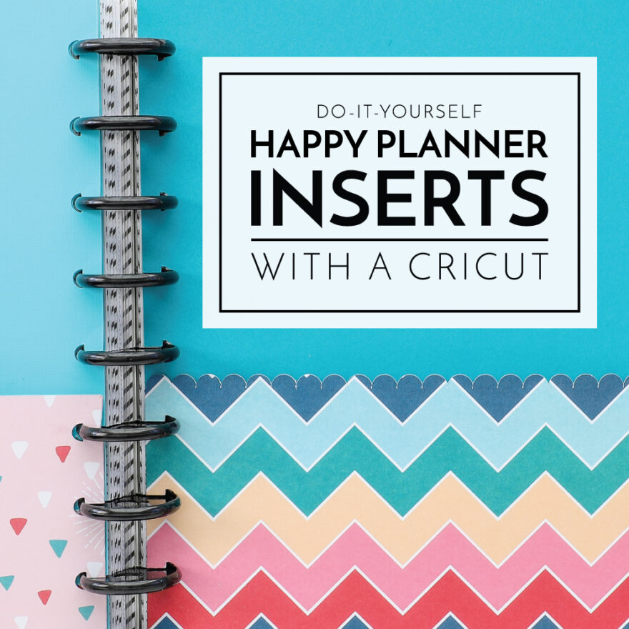 DIY Happy Planner Inserts with a Cricut The Homes I Have Made