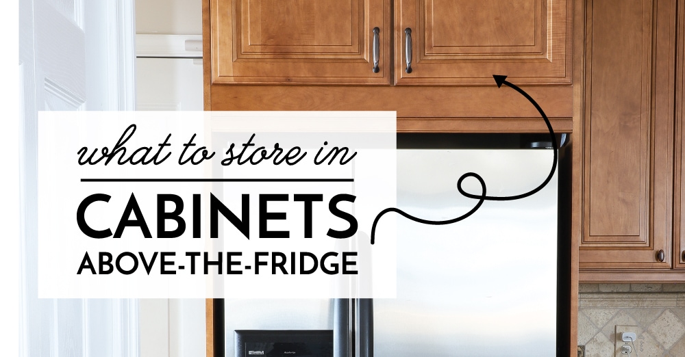 How to Organize Cabinets Above the Refrigerator - The Homes I Have Made