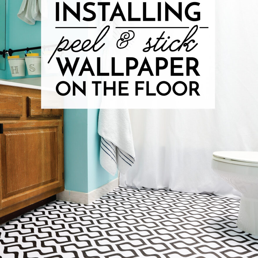 Can You Put Peel and Stick Wallpaper on the Floor? | The Homes I Have Made