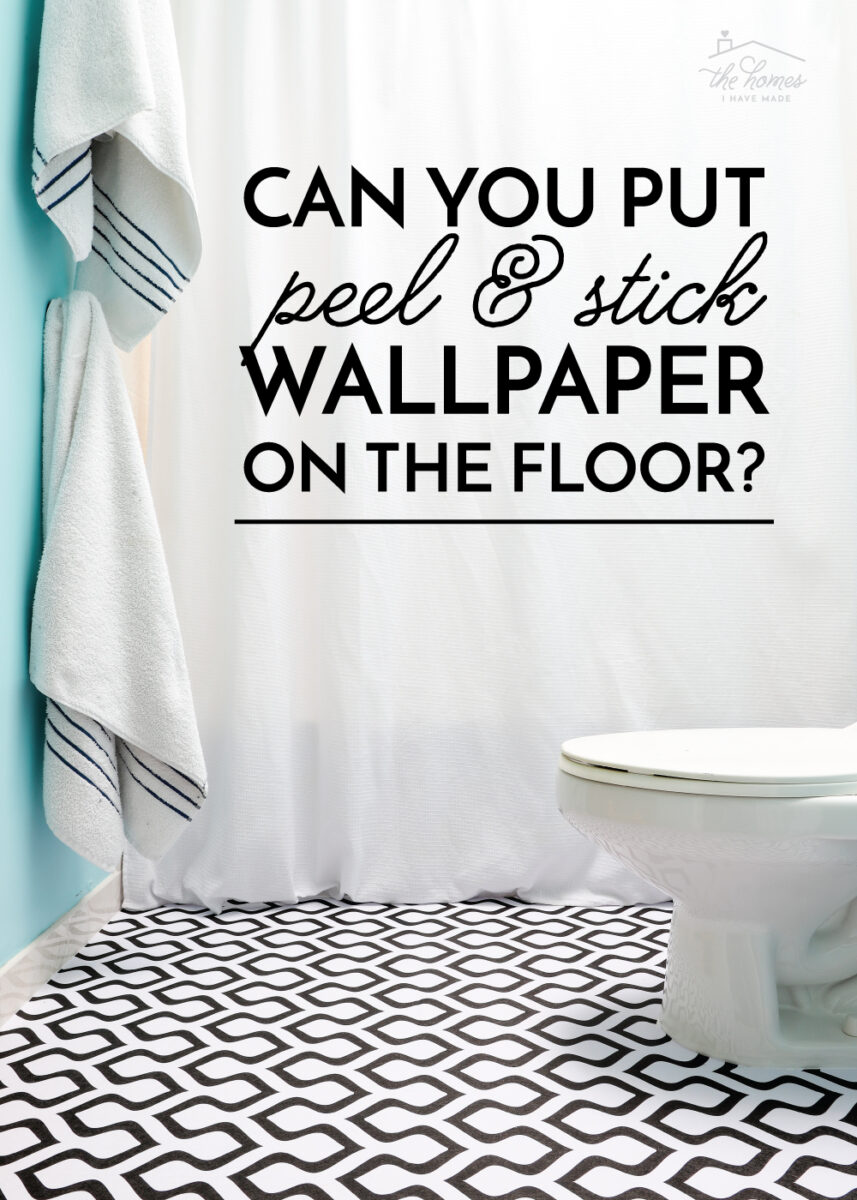 Can You Put Peel and Stick Wallpaper on the Floor? - The Homes I Have Made