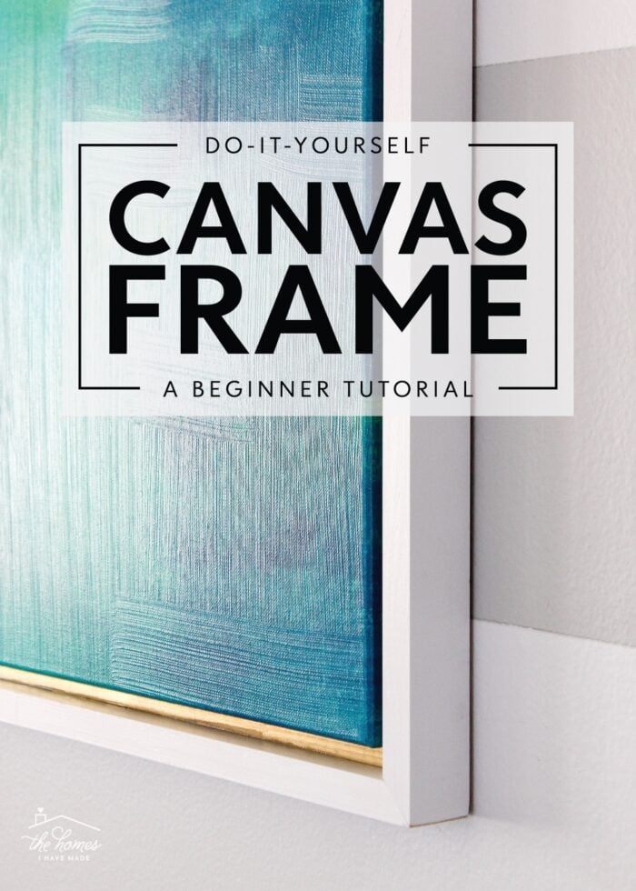 Easy DIY Canvas Art Frame The Homes I Have Made   DIY Canvas Frame Title1 700x980 