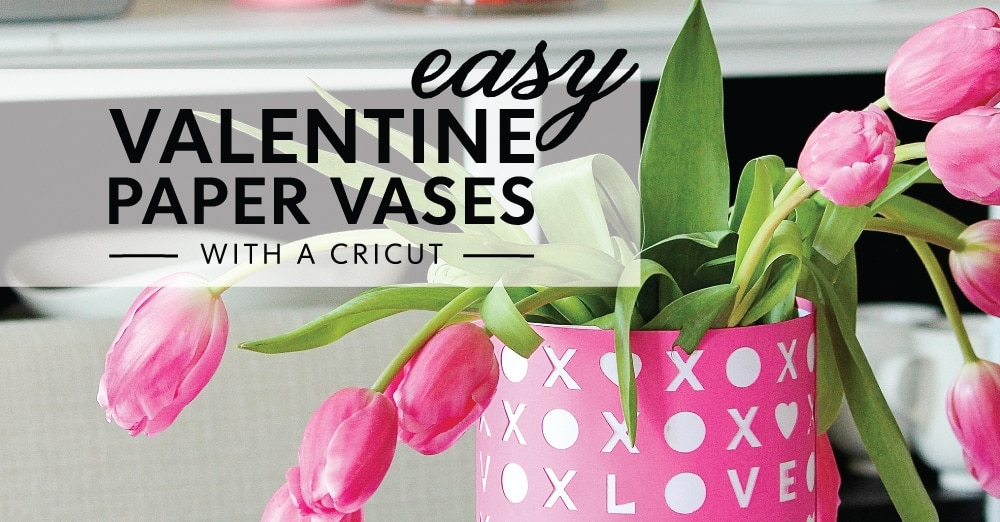 DIY Valentine Vases with a Cricut The Homes I Have Made