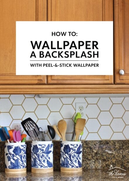 How to Wallpaper a Backsplash - The Homes I Have Made