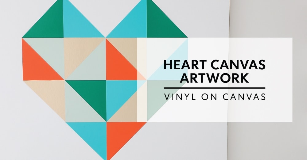 DIY Heart Artwork (Made with Vinyl on Canvas) The Homes I Have Made