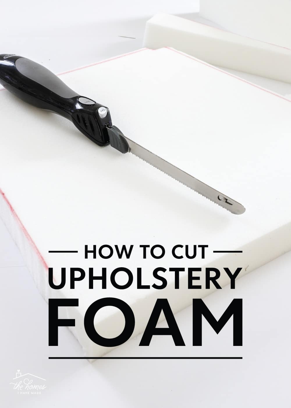 How to Cut Upholstery Foam Easy & Precise The Homes I Have Made