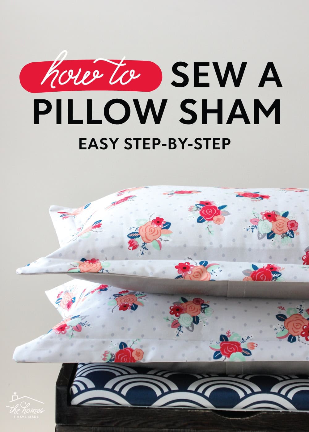 How to Make a Pillow Sham | Easy Step-By-Step - The Homes I Have Made